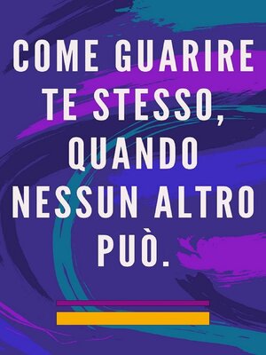 cover image of Come guarire te stesso, quando nessun altro può.